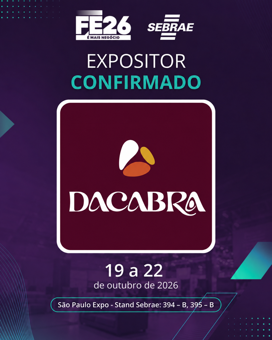 DACABRA: expositor confirmado na FE26, de 19 a 22 de outubro de 2026, no São Paulo Expo. Estandes SEBRAE 394-B e 395-B.